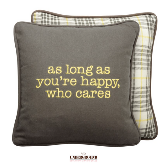 As Long As You're Happy, Who Cares Pillow